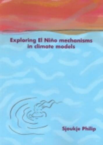 Exploring El Niño mechanisms in climate models (proefschrift Sjoukje Philip)